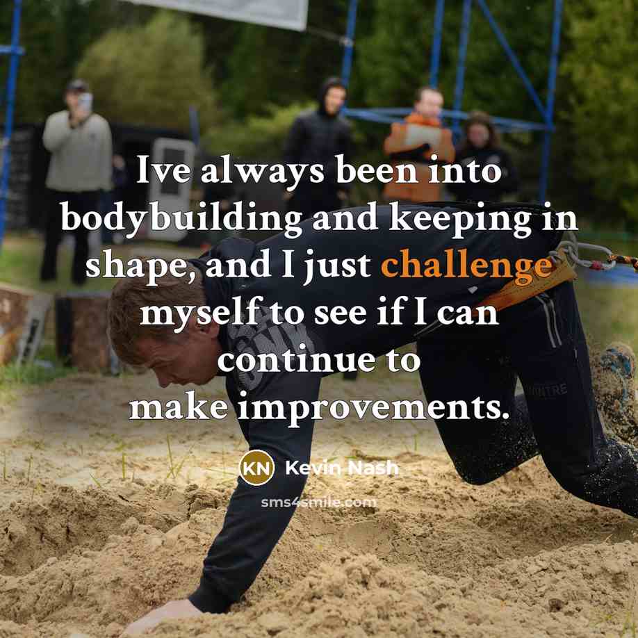 “Ive always been into bodybuilding and keeping in shape, and…” quote by Kevin Nash