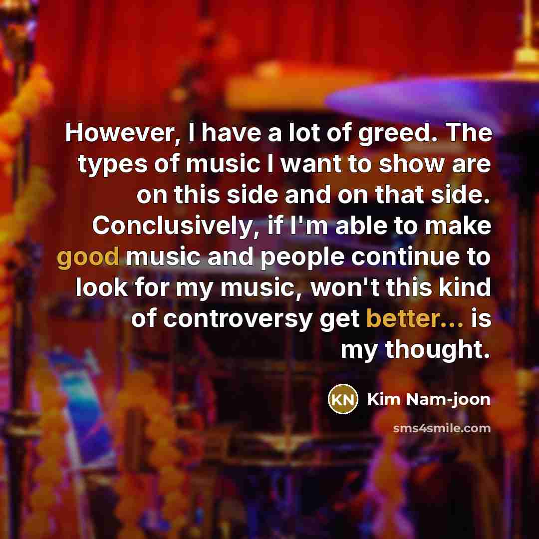 “However, I have a lot of greed. The types of…” quote by Kim Nam-joon