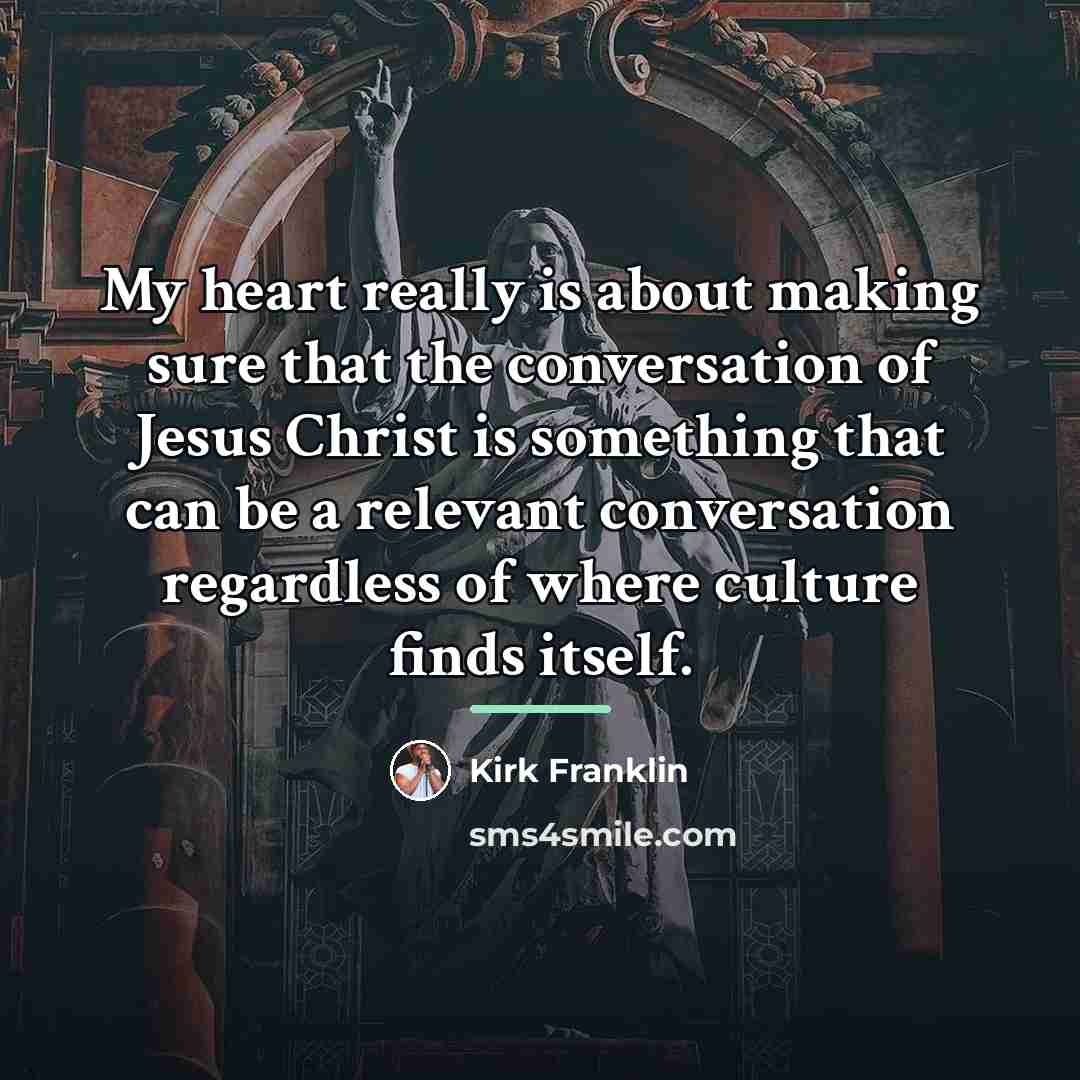 “My heart really is about making sure that the conversation…” quote by Kirk Franklin