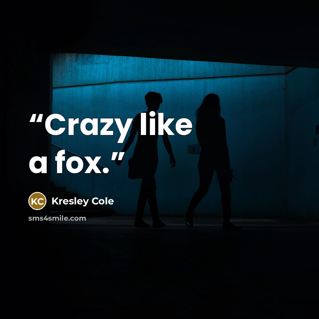 “Crazy like a fox.” quote by Kresley Cole