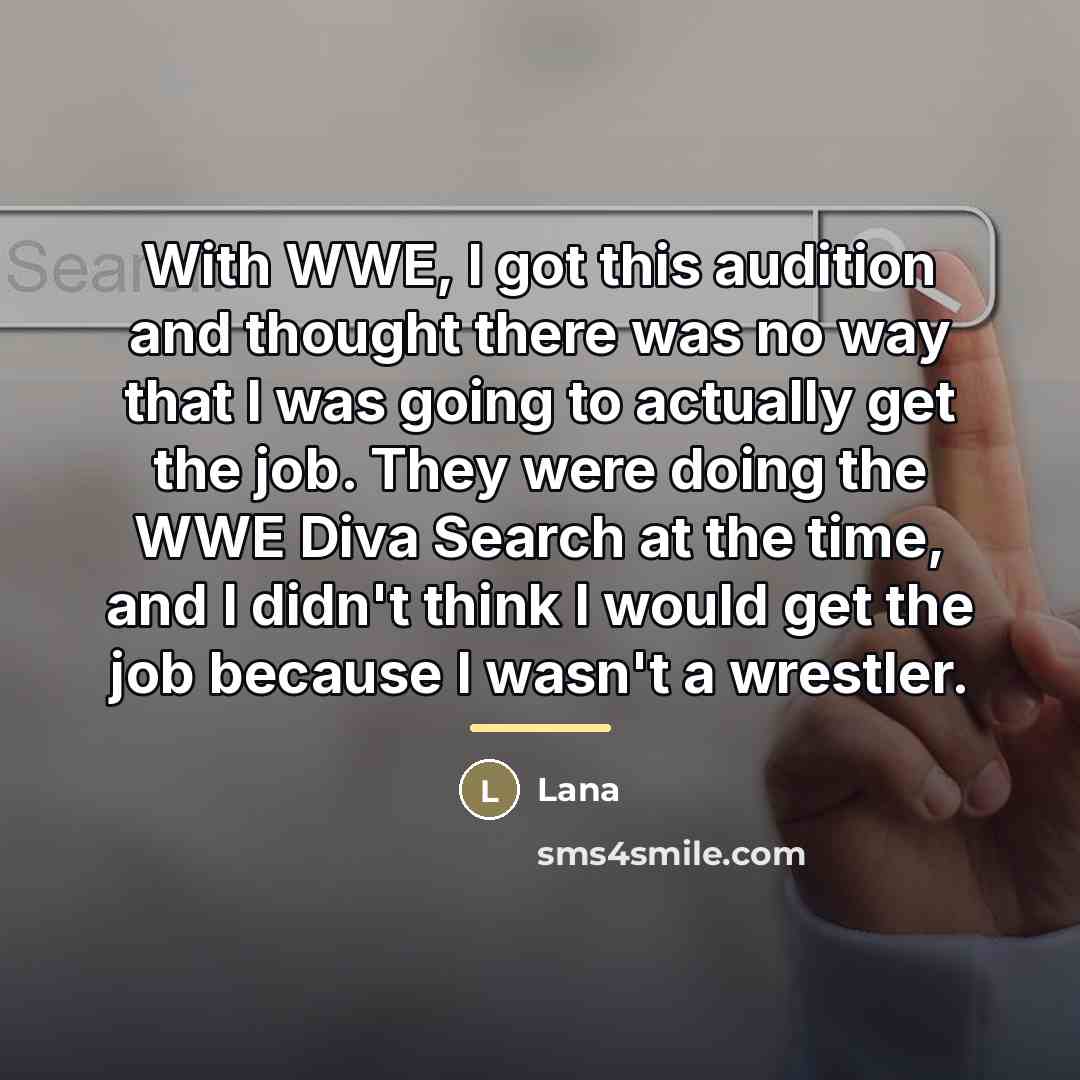 “With WWE, I got this audition and thought there was…” quote by Lana