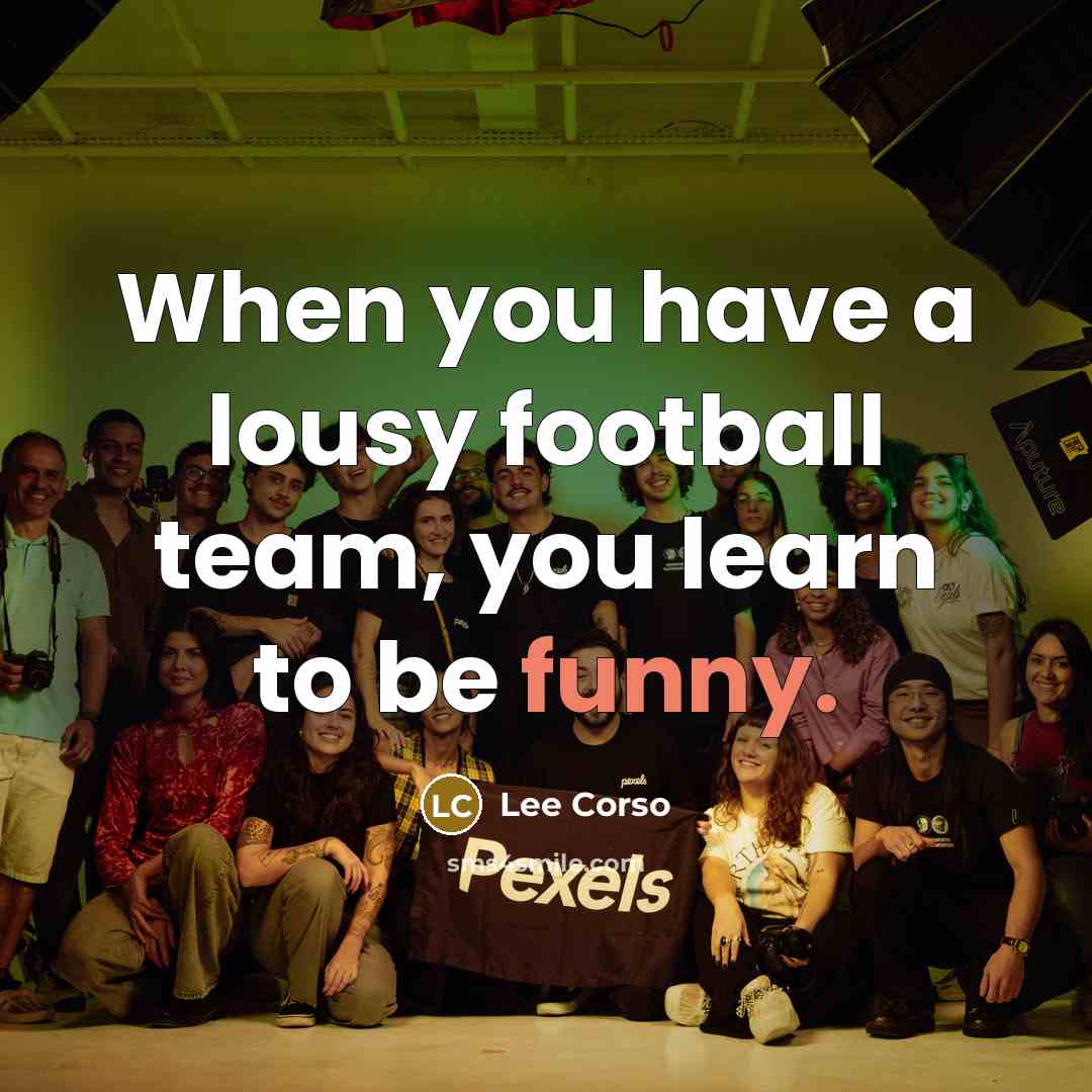 “When you have a lousy football team, you learn to…” quote by Lee Corso