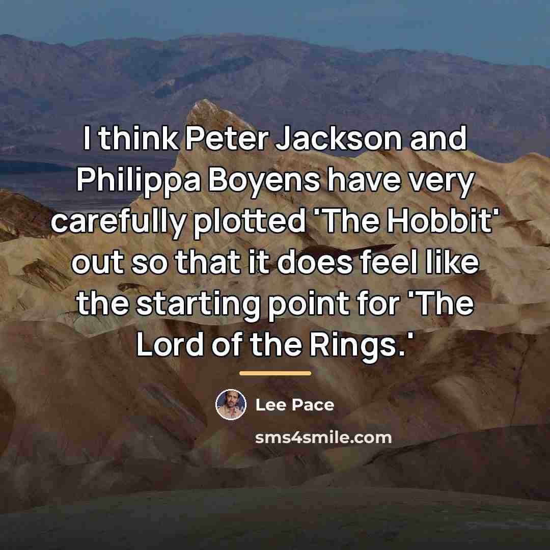 “I think Peter Jackson and Philippa Boyens have very carefully…” quote by Lee Pace