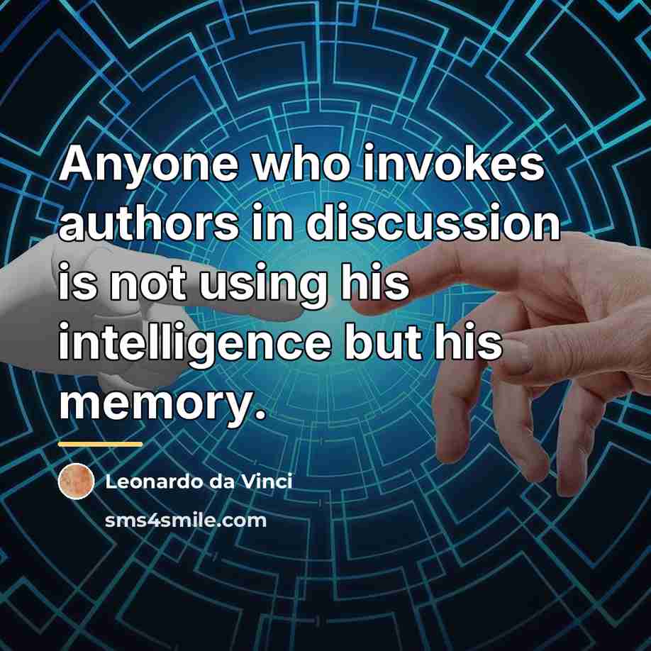 “Anyone who invokes authors in discussion is not using his…” quote by Leonardo da Vinci