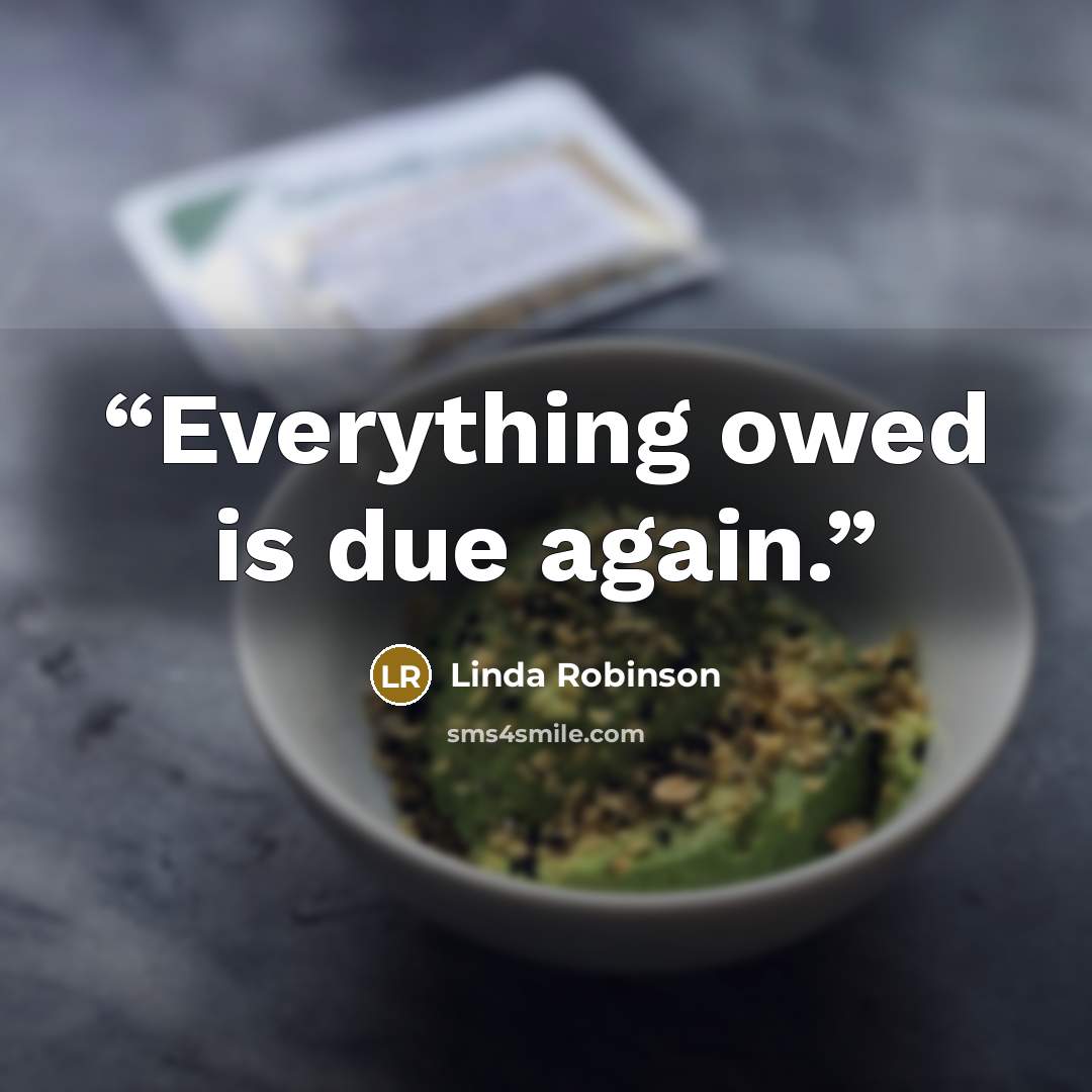 “Everything owed is due again.” quote by Linda Robinson