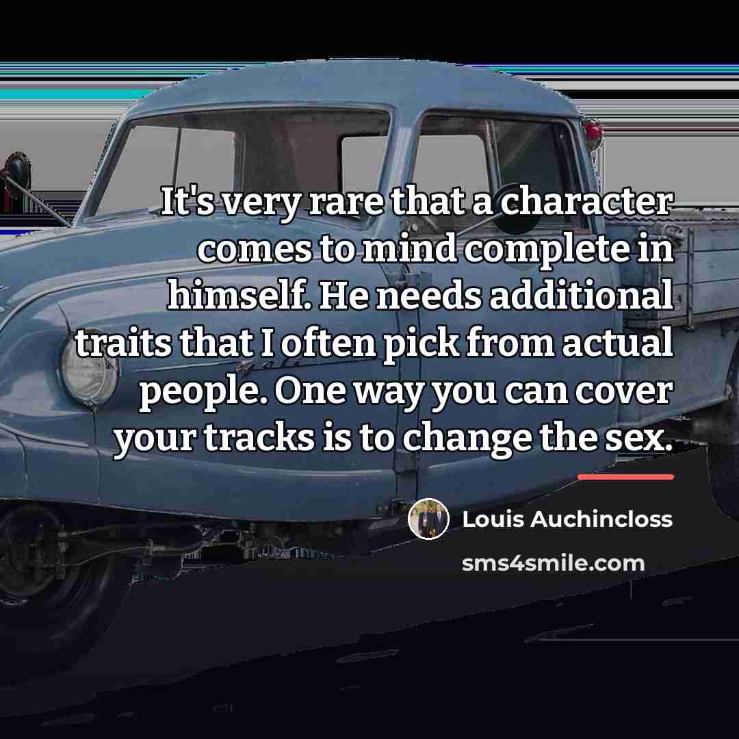 “It's very rare that a character comes to mind complete…” quote by Louis Auchincloss