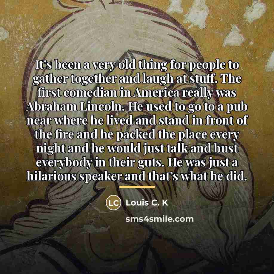 “It’s been a very old thing for people to gather…” quote by Louis C. K
