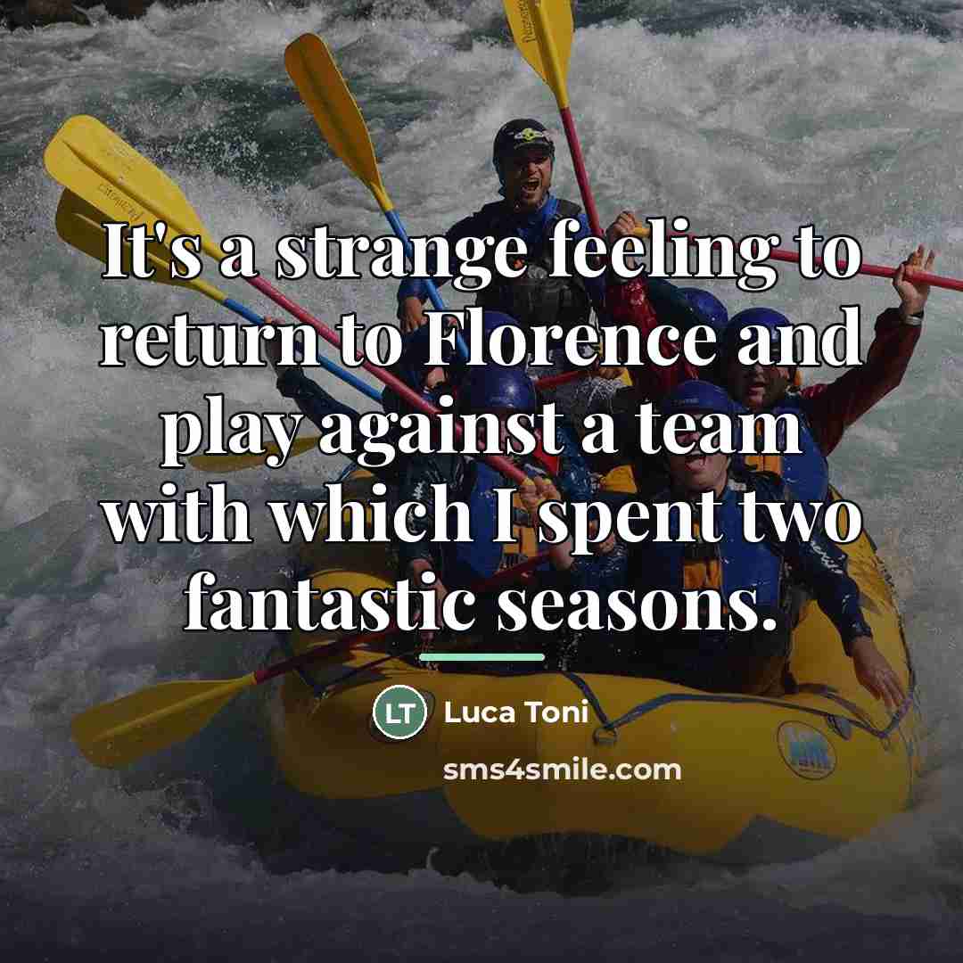 “It's a strange feeling to return to Florence and play…” quote by Luca Toni