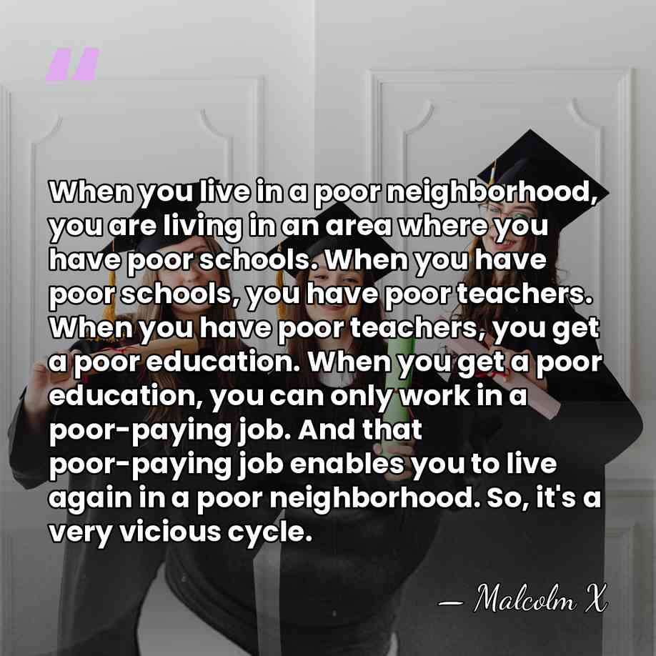 When you live in a poor neighborhood, you are living in an&hellip; - Malcolm X