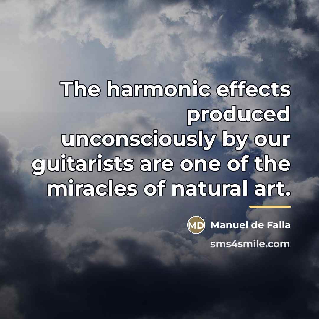 “The harmonic effects produced unconsciously by our guitarists are one…” quote by Manuel de Falla