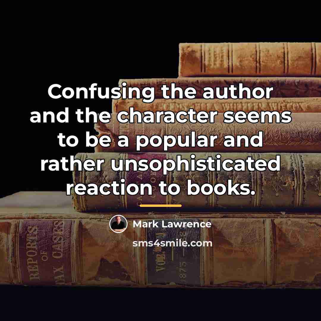 “Confusing the author and the character seems to be a…” quote by Mark Lawrence