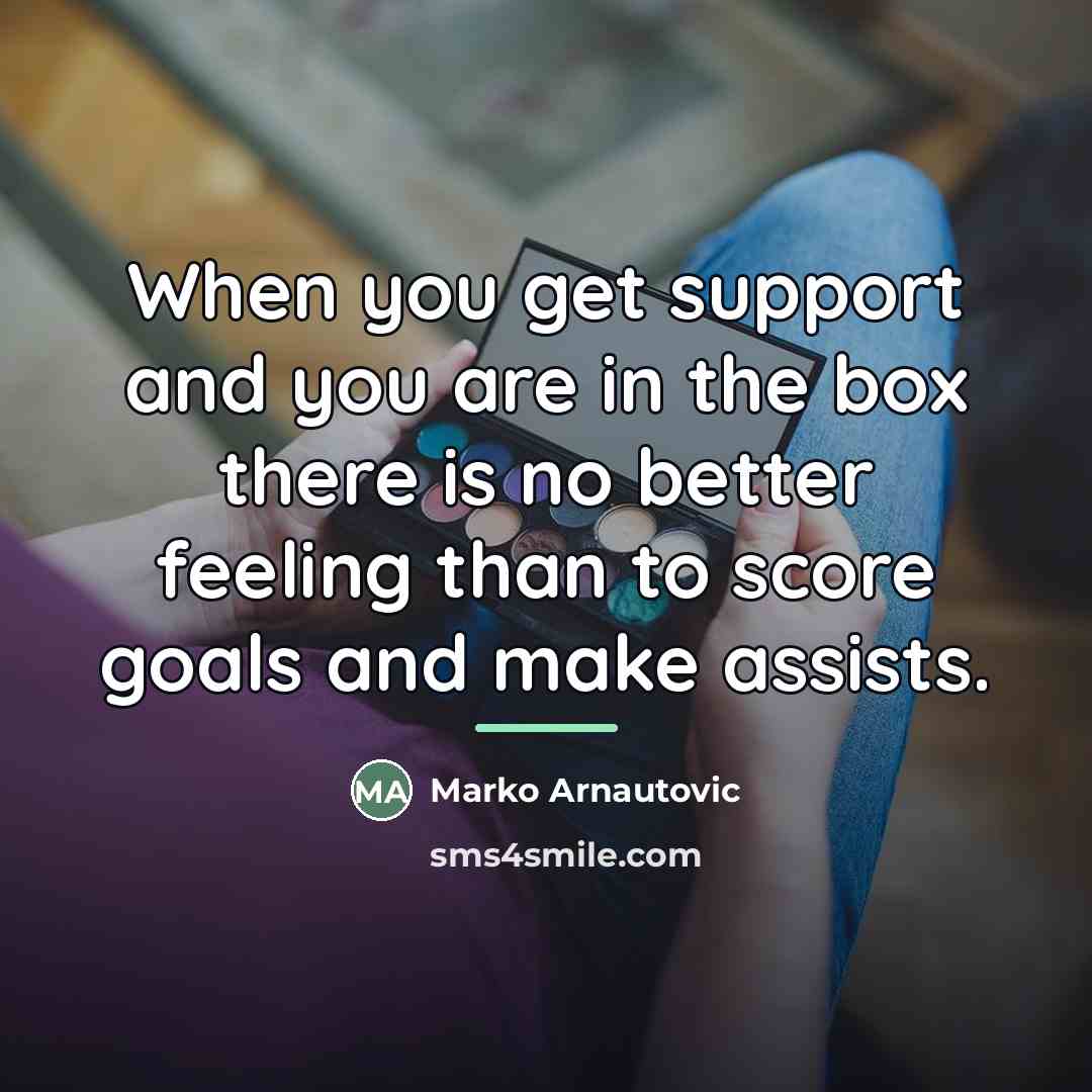 “When you get support and you are in the box…” quote by Marko Arnautovic