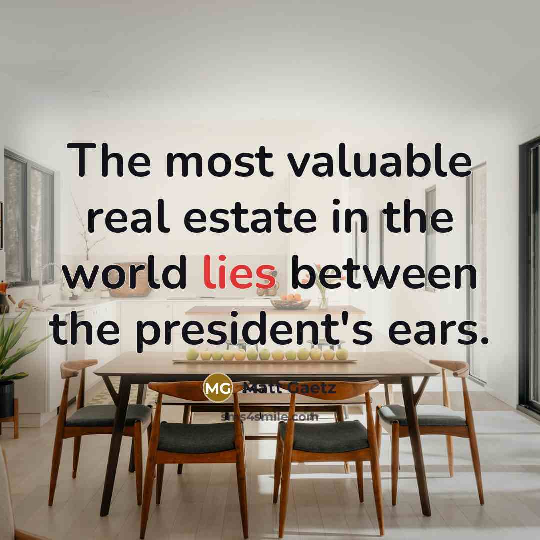 “The most valuable real estate in the world lies between…” quote by Matt Gaetz