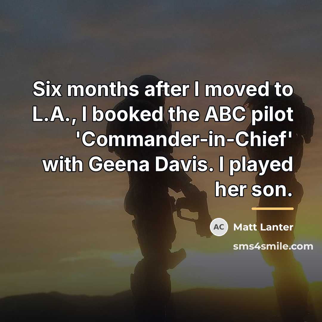 “Six months after I moved to L.A., I booked the…” quote by Matt Lanter