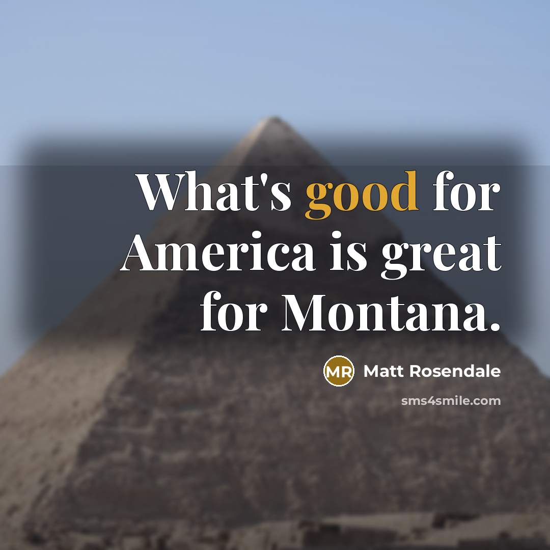 “What's good for America is great for Montana.…” quote by Matt Rosendale