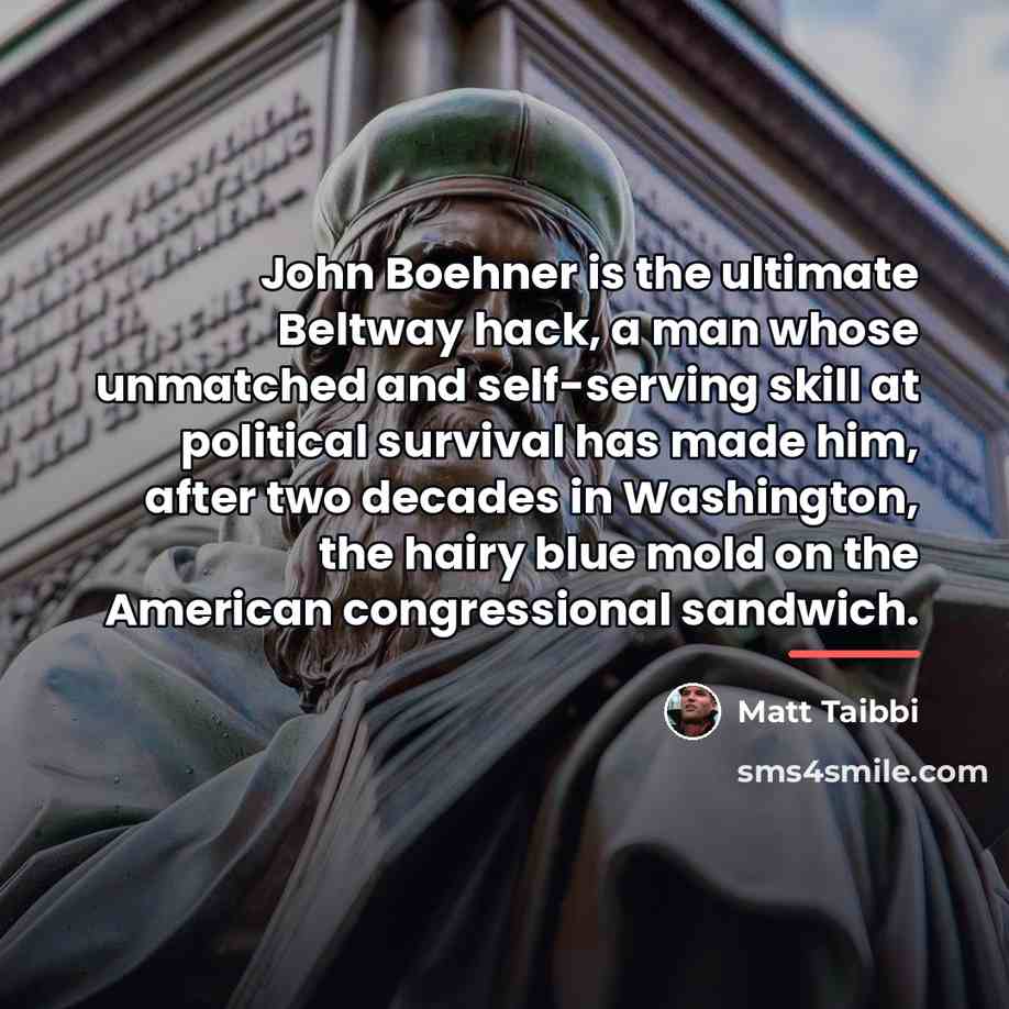 “John Boehner is the ultimate Beltway hack, a man whose…” quote by Matt Taibbi