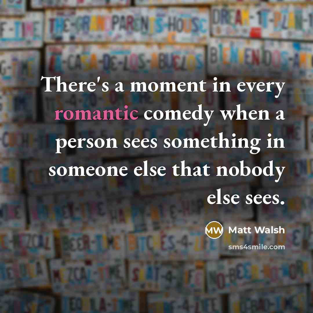 “There's a moment in every romantic comedy when a person…” quote by Matt Walsh