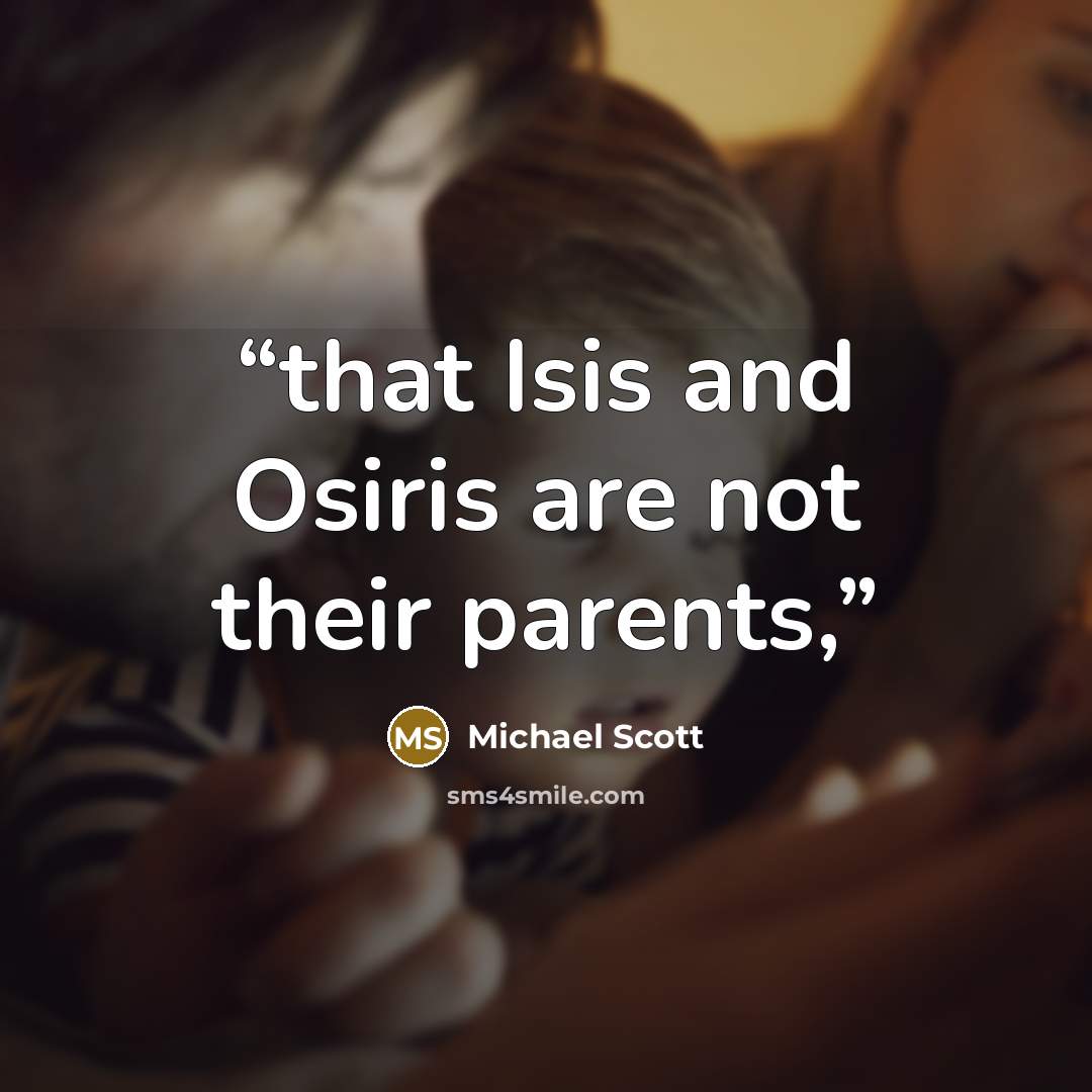 “that Isis and Osiris are not their parents,” quote by Michael Scott