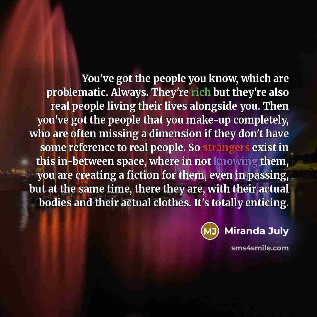 “You've got the people you know, which are problematic. Always.…” quote by Miranda July