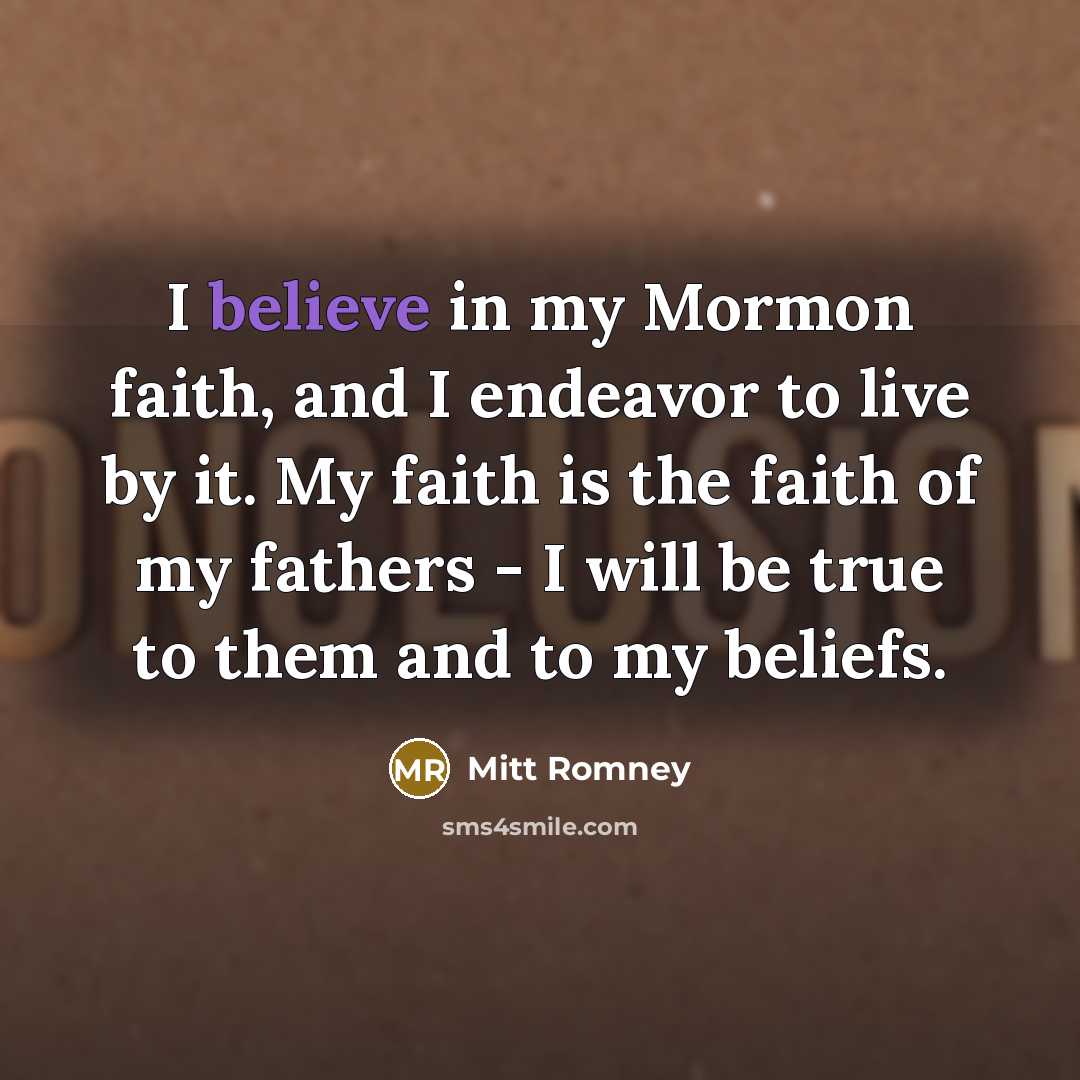 “I believe in my Mormon faith, and I endeavor to…” quote by Mitt Romney