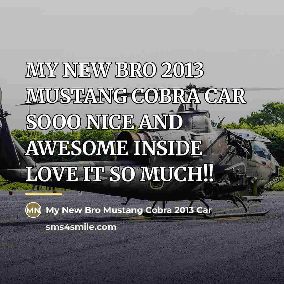 “MY NEW BRO 2013 MUSTANG COBRA CAR SOOO NICE AND…” quote by My New Bro Mustang Cobra 2013 Car