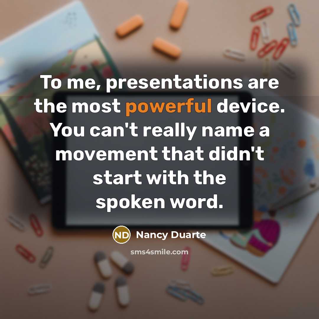 “To me, presentations are the most powerful device. You can't…” quote by Nancy Duarte