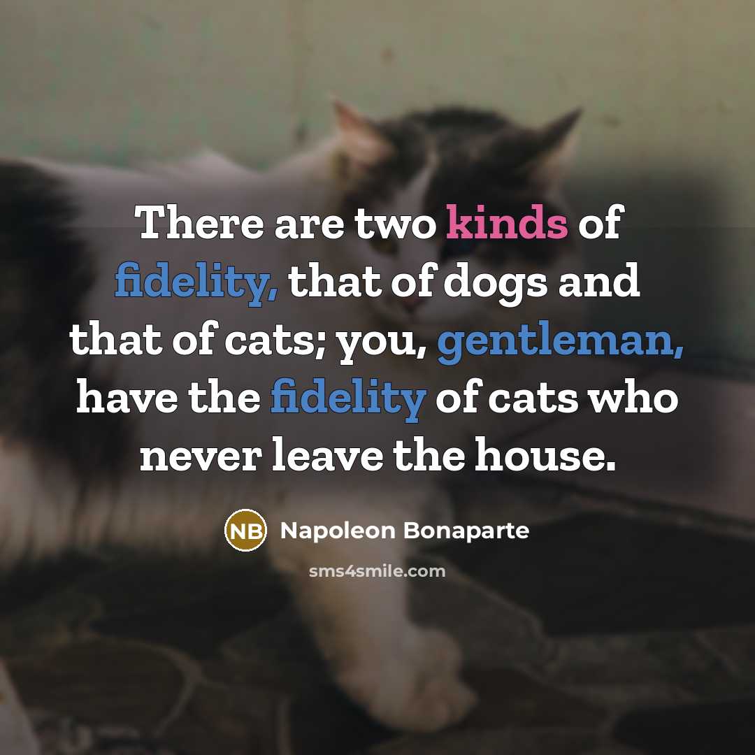 “There are two kinds of fidelity, that of dogs and…” quote by Napoleon Bonaparte