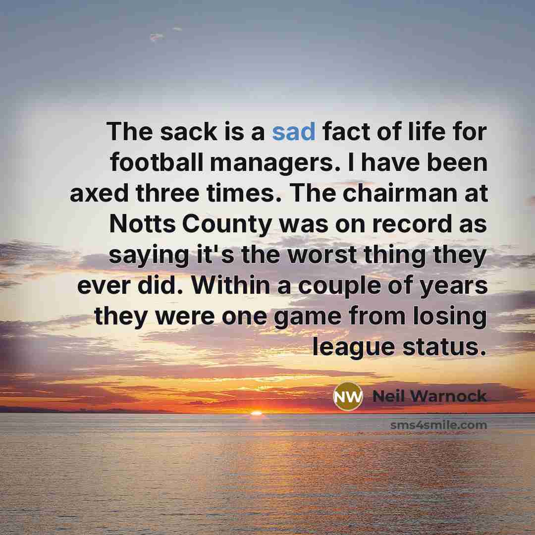 “The sack is a sad fact of life for football…” quote by Neil Warnock