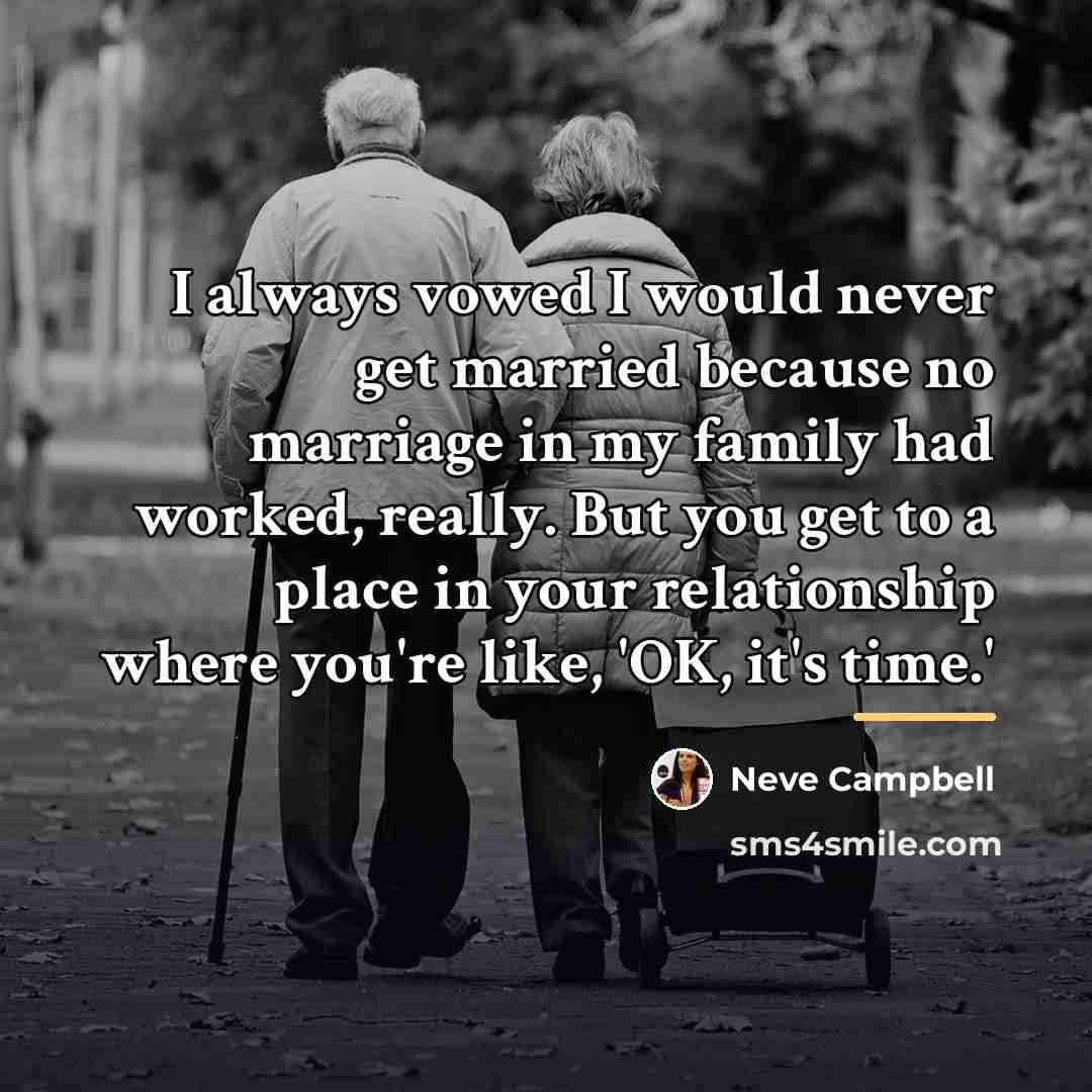 “I always vowed I would never get married because no…” quote by Neve Campbell