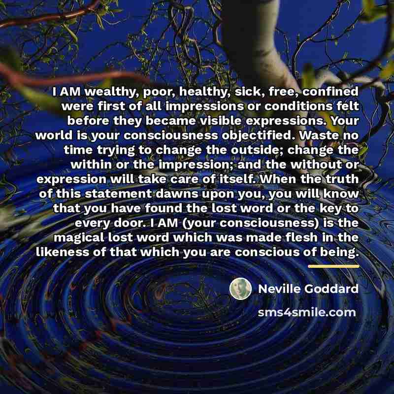 “I AM wealthy, poor, healthy, sick, free, confined were first…” quote by Neville Goddard