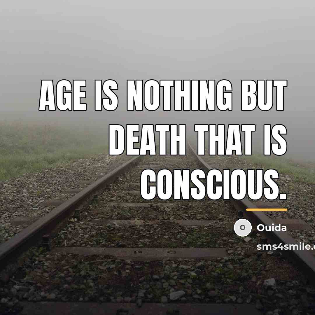 “age is nothing but death that is conscious.…” quote by Ouida