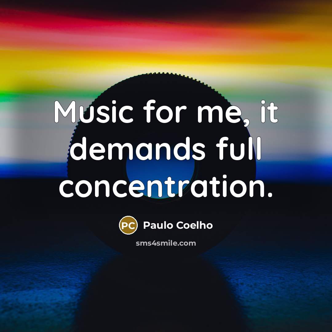 “Music for me, it demands full concentration.…” quote by Paulo Coelho