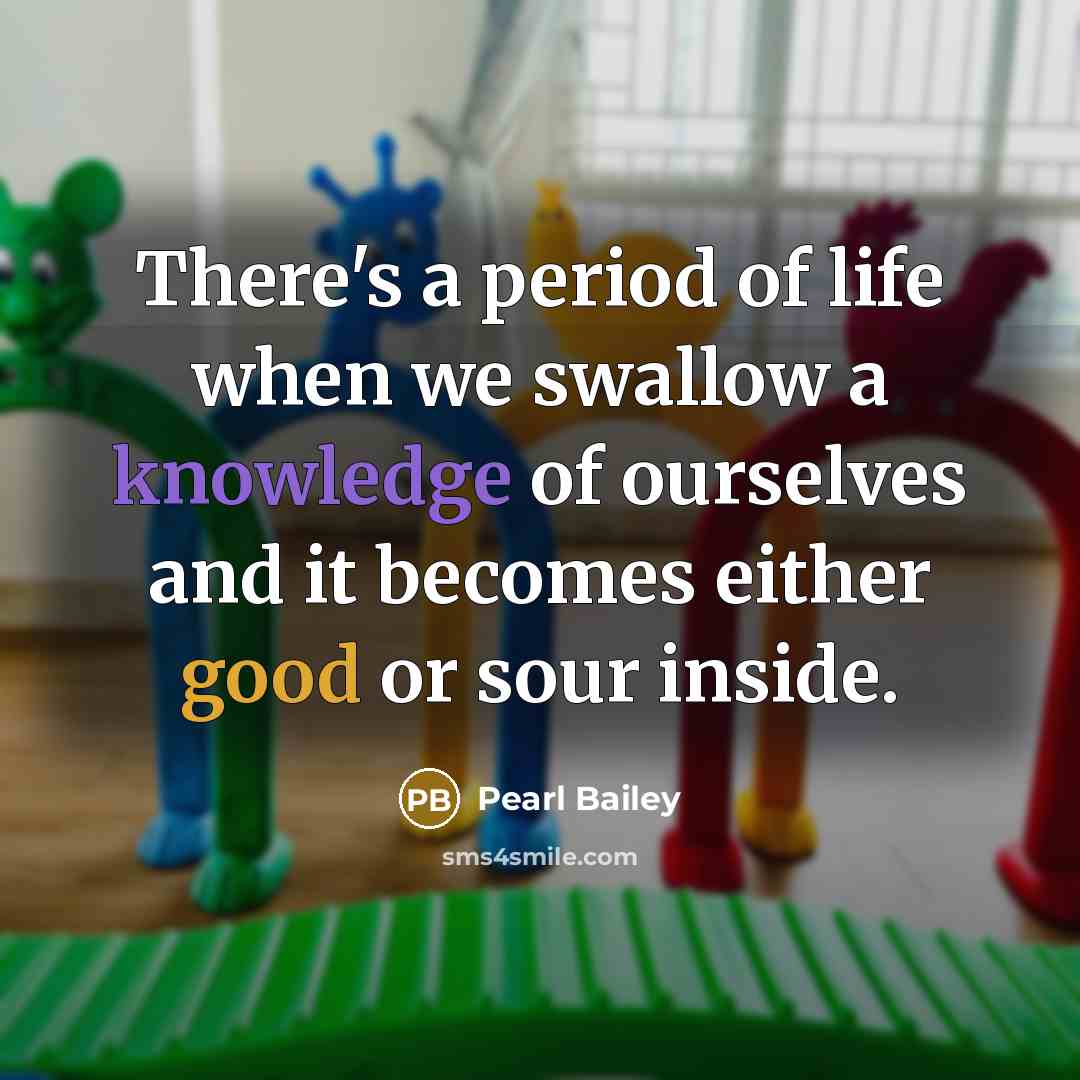“There's a period of life when we swallow a knowledge…” quote by Pearl Bailey