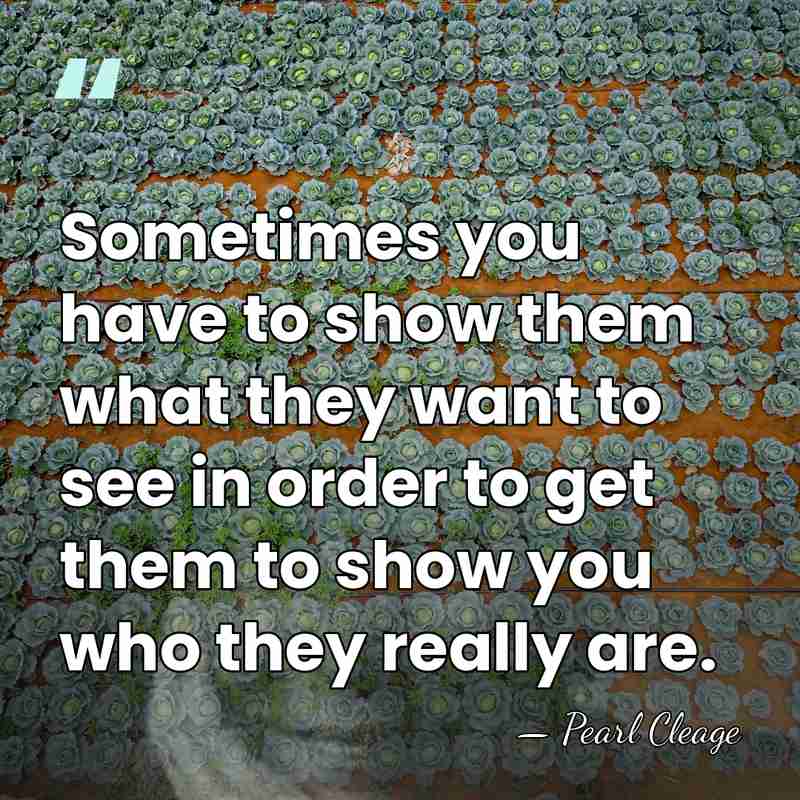 Sometimes you have to show them what they want to see in&hellip; - Pearl Cleage