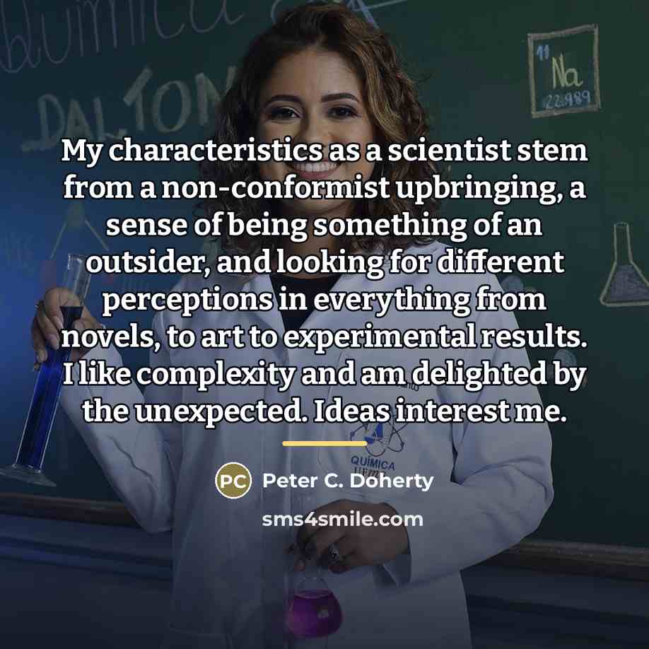“My characteristics as a scientist stem from a non-conformist upbringing,…” quote by Peter C. Doherty