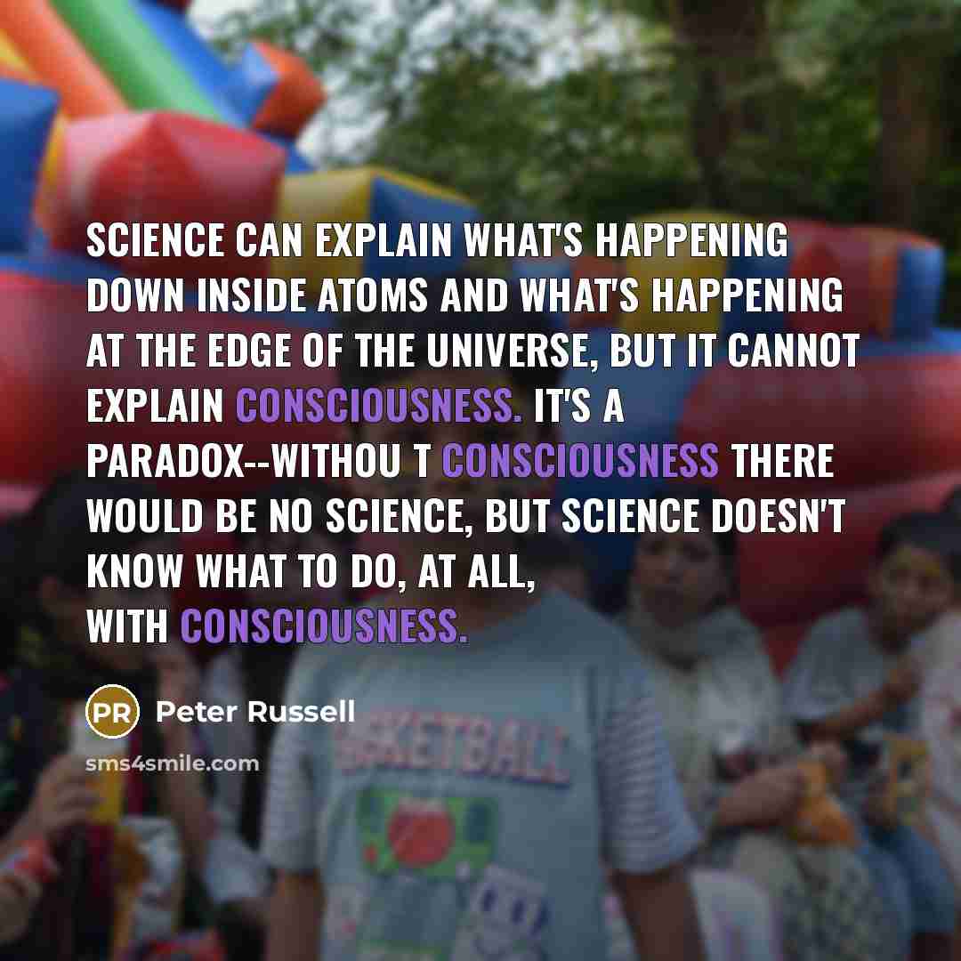 “Science can explain what's happening down inside atoms and what's…” quote by Peter Russell