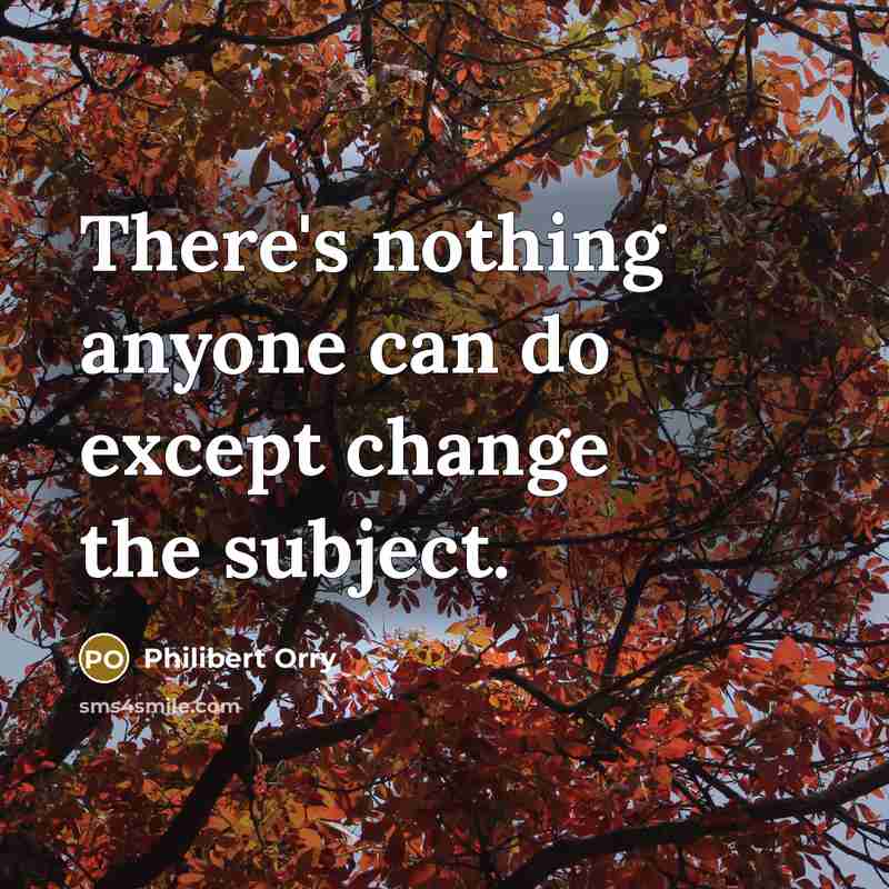 “There's nothing anyone can do except change the subject.…” quote by Philibert Orry