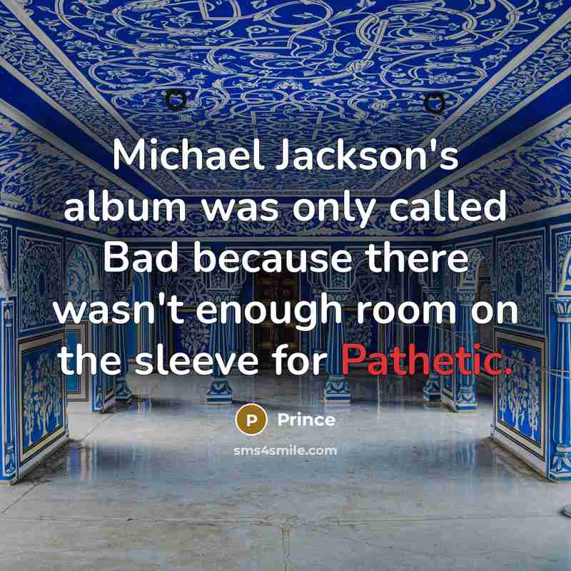 “Michael Jackson's album was only called Bad because there wasn't…” quote by Prince