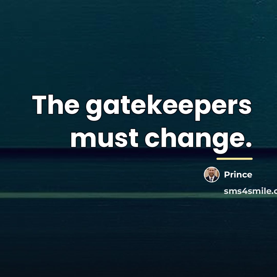 “The gatekeepers must change.…” quote by Prince