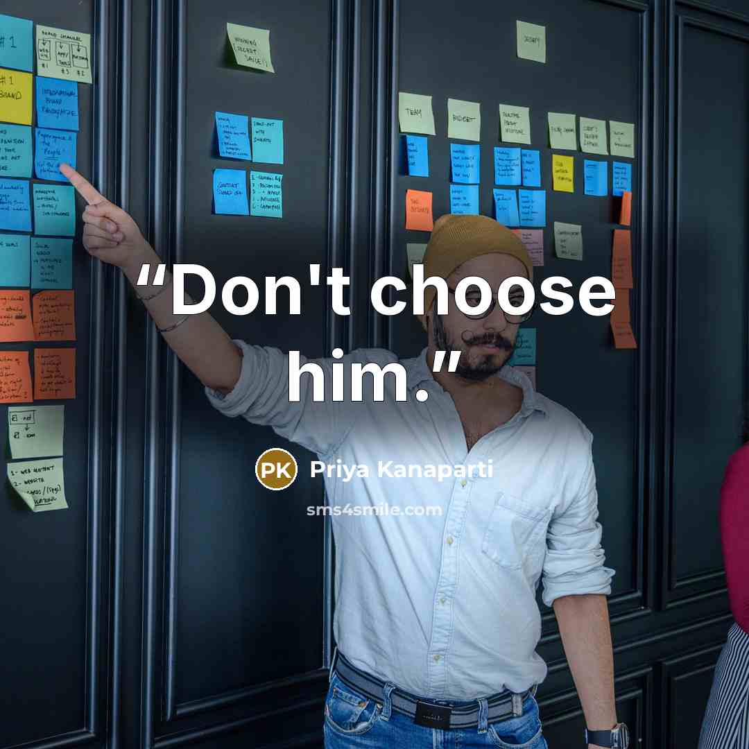 “Don't choose him.” quote by Priya Kanaparti