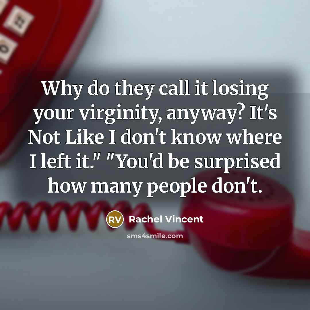 “Why do they call it losing your virginity, anyway? It's…” quote by Rachel Vincent