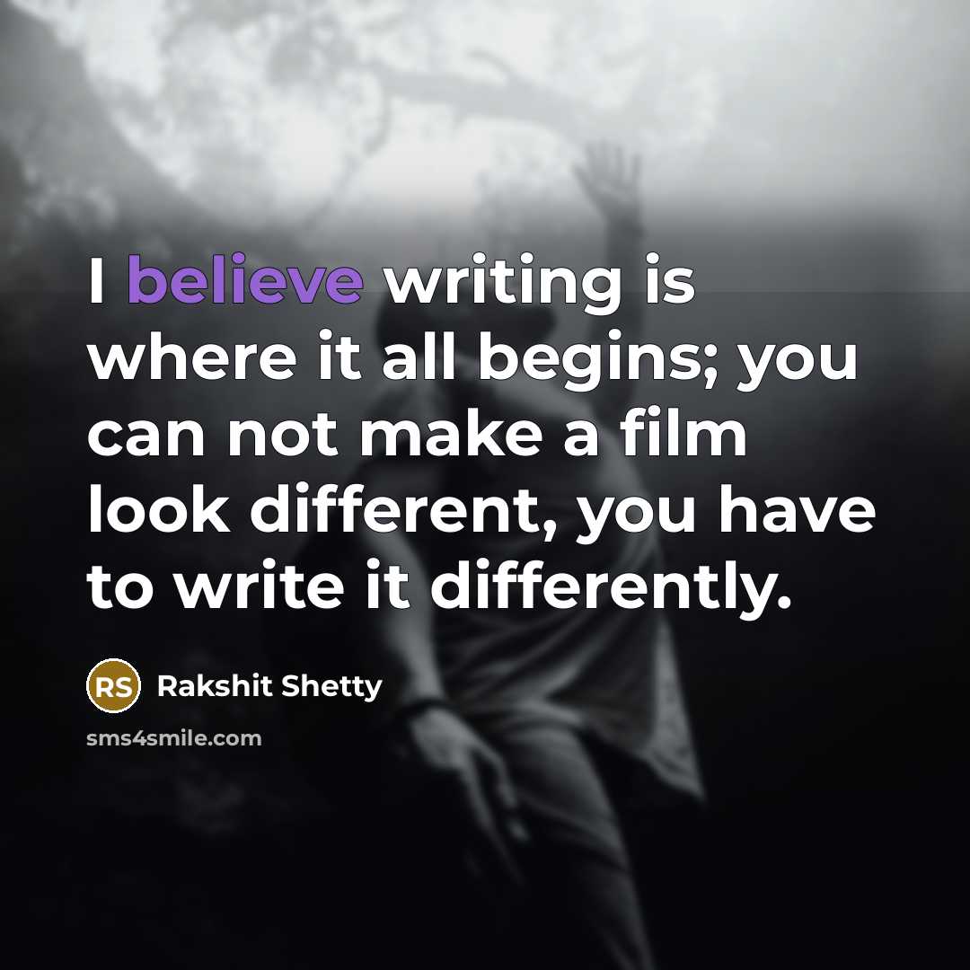 “I believe writing is where it all begins; you can…” quote by Rakshit Shetty