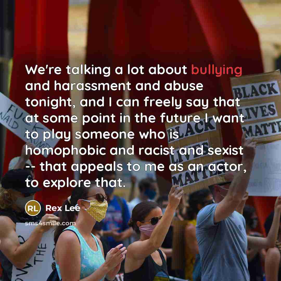 “We're talking a lot about bullying and harassment and abuse…” quote by Rex Lee