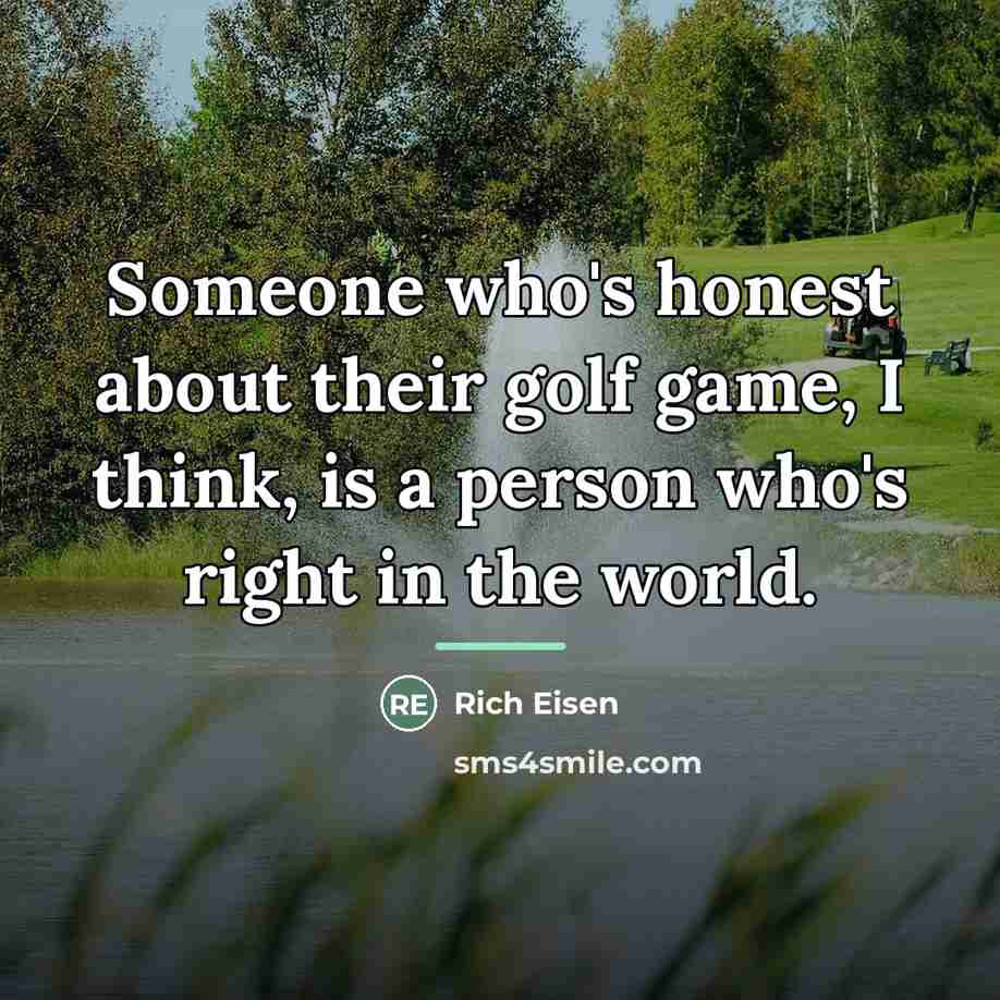 “Someone who's honest about their golf game, I think, is…” quote by Rich Eisen