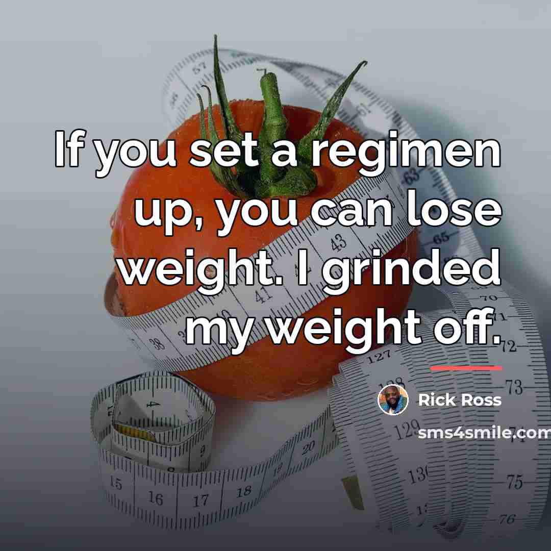 “If you set a regimen up, you can lose weight.…” quote by Rick Ross