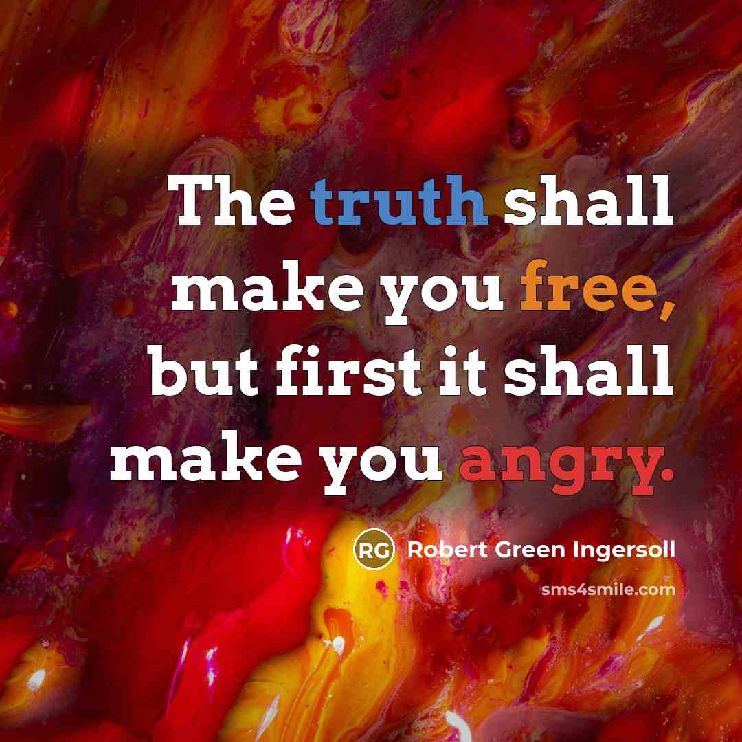 “The truth shall make you free, but first it shall…” quote by Robert Green Ingersoll