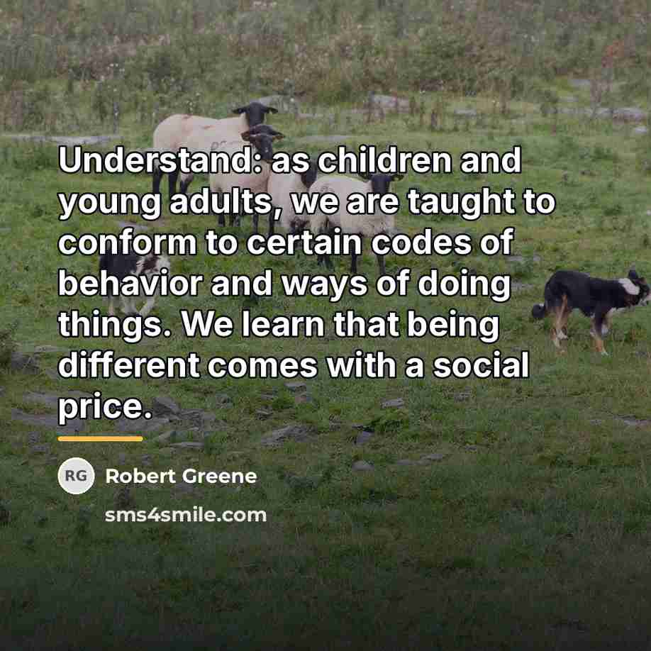 “Understand: as children and young adults, we are taught to…” quote by Robert Greene