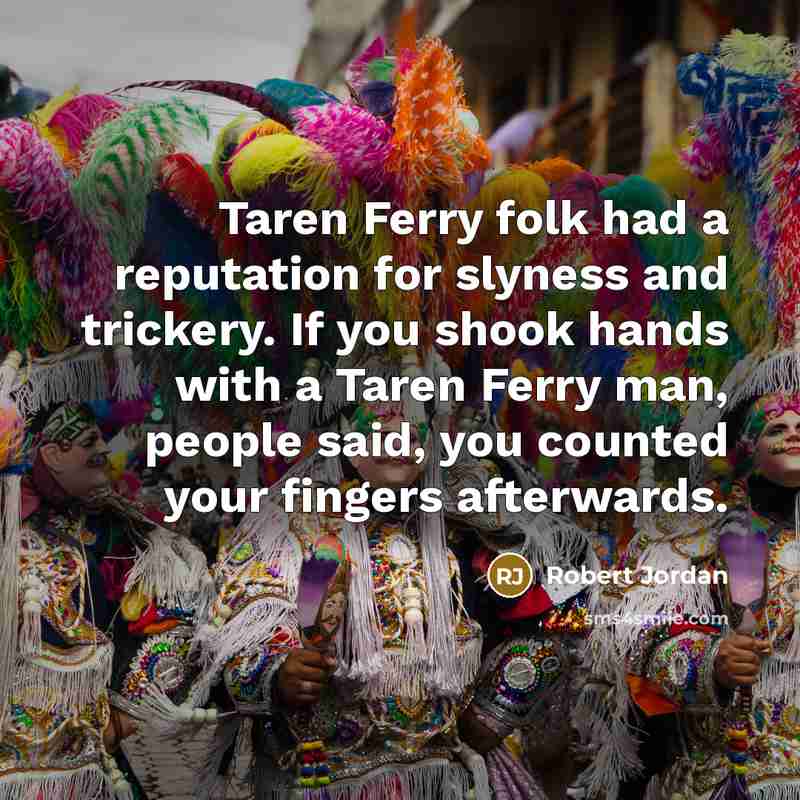 “Taren Ferry folk had a reputation for slyness and trickery.…” quote by Robert Jordan