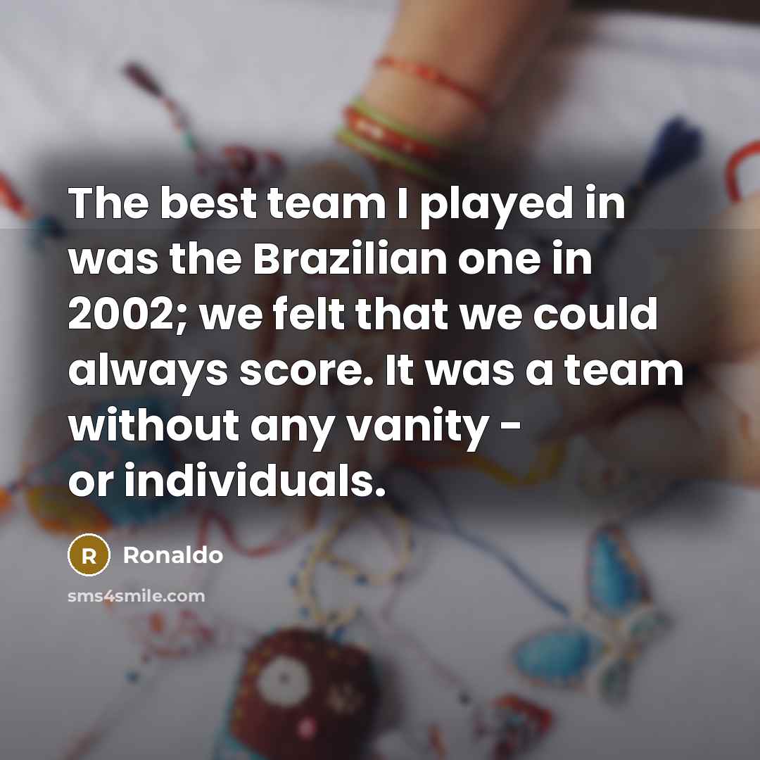 “The best team I played in was the Brazilian one…” quote by Ronaldo
