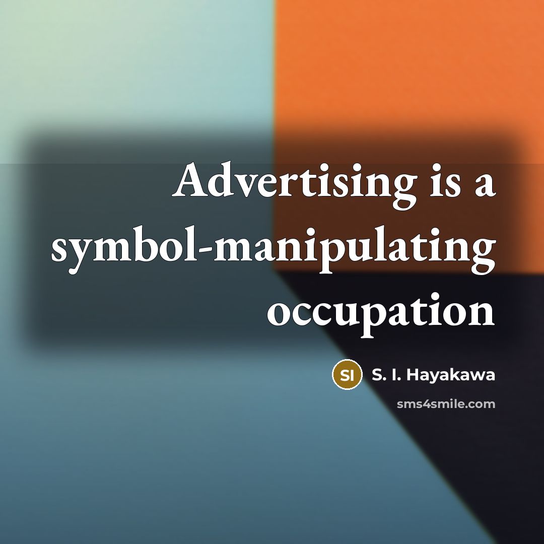 “Advertising is a symbol-manipulating occupation…” quote by S. I. Hayakawa